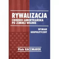 Polityka i politologia - FNCE Rywalizacja chińsko-amerykańska po zimnej wojnie - Piotr Kaczmarek - miniaturka - grafika 1