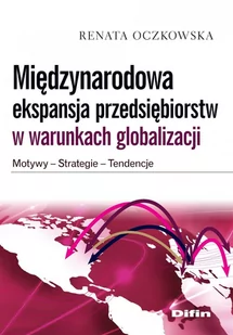 Międzynarodowa ekspansja przedsiębiorstw w warunkach globalizacji. Motywy, strategie, tendencje - E-booki - biznes i ekonomia - miniaturka - grafika 1