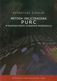Metoda obliczeniowa PURC w rozwiązywaniu zagadnień brzegowych - Zieniuk Eugeniusz - Podręczniki dla szkół wyższych - miniaturka - grafika 1