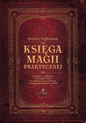 Księga Magii Praktycznej Rytuały I Zaklęcia Z Księgi Ceni Do Skutecznej Ochrony I Osiągania Swoich Celów Brittany Nightshade