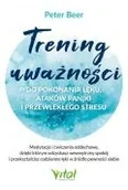Poradniki hobbystyczne - Trening uważności do pokonania lęku, ataków paniki i przewlekłego stresu - miniaturka - grafika 1