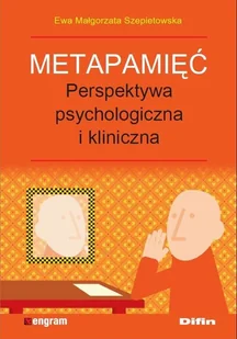 Difin Metapamięć Perpektywa psychologiczna i kliniczna - Szepietowska Ewa - Psychologia - miniaturka - grafika 1