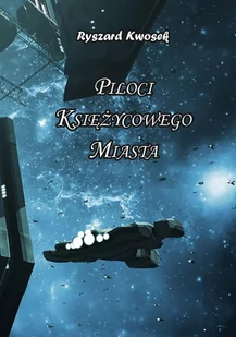 Piloci księżycowego miasta Ryszard Kwosek - Science-fiction - miniaturka - grafika 1