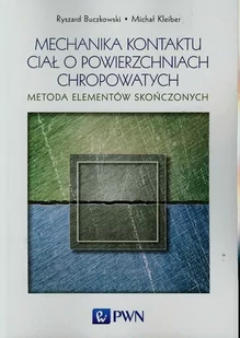 Mechanika kontaktu ciał o powierzchniach chropowatych - Buczkowski Ryszard, Michał Kleiber - Podręczniki dla szkół wyższych - miniaturka - grafika 1