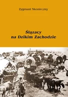 E-booki - historia - Ślązacy na Dzikim Zachodzie - miniaturka - grafika 1