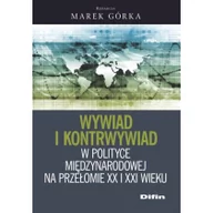 Felietony i reportaże - Difin Wywiad i kontrwywiad w polityce międzynarodowej na przełomie XX i XXI wieku - Marek Górka - miniaturka - grafika 1