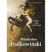 Książki o kulturze i sztuce - Władysław Podkowiński. Między pasją a szaleństwem - Urszula Kozakowska-Zaucha - książka - miniaturka - grafika 1