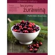 Poradniki hobbystyczne - Źródła Życia Leczymy żurawiną - Dales Phyllis I., Bruce Dales - miniaturka - grafika 1