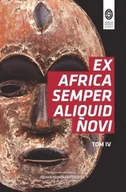 Książki o kulturze i sztuce - Ex Africa Semper Aliquid Novi Tom IV - miniaturka - grafika 1