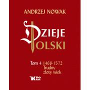 Historia Polski - Andrzej Nowak Dzieje Polski Tom 4 Trudny złoty wiek - miniaturka - grafika 1