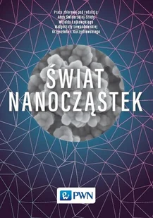 Świat nanocząstek - Opracowanie zbiorowe - Podręczniki dla szkół wyższych - miniaturka - grafika 1