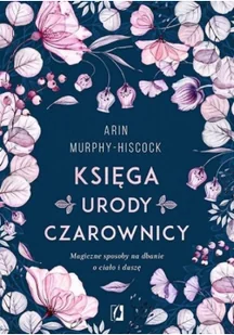 Księga urody czarownicy. Magiczne sposoby na dbanie o ciało i duszę - Poradniki hobbystyczne - miniaturka - grafika 3