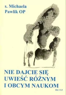 Nie dajcie się uwieść różnym i obcym naukom. Sekty - Publicystyka - miniaturka - grafika 1