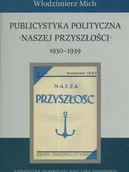 Historia Polski - Publicystyka polityczna Naszej Przyszłości 1930-1939 - Włodzimierz Mich - książka - miniaturka - grafika 1