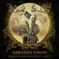 Audiobooki - fantastyka i horror - Słowiańskie strachy. Antologia opowiadań grozy. Część 1 - miniaturka - grafika 1