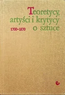 Książki o kulturze i sztuce - Teoretycy, artyści i krytycy o sztuce 1700 - 1870 - miniaturka - grafika 1