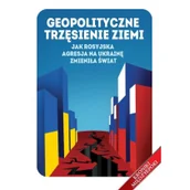 Poradniki psychologiczne - Geopolityczne trzęsienie ziemi Jak rosyjska agresja na Ukrainę zmieniła świat - miniaturka - grafika 1