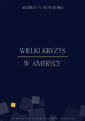Historia Polski - Instytut Ludwiga von Misesa Murray N. Rothbard Wielki kryzys w Ameryce - miniaturka - grafika 1