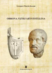 OBRONA ''FIZYKI'' ARYSTOTELESA. Matematycznie ujednolicona rekonstrukcja niesprzecznej z obserwacją dynamiki Arystotelesa. - Fizyka i astronomia - miniaturka - grafika 1