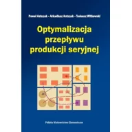 Podręczniki dla szkół wyższych - Polskie Wydawnictwo Ekonomiczne Optymalizacja przepływu produkcji seryjnej - PAWEŁ ANTCZAK - miniaturka - grafika 1