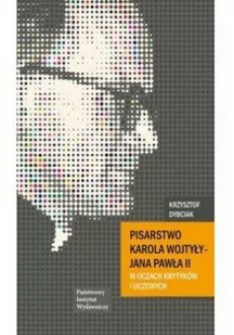 Dybciak Krzysztof Pisarstwo Karola Wojtyły - Jana Pawła II w oczach krytyków i uczonych - Biografie i autobiografie - miniaturka - grafika 2