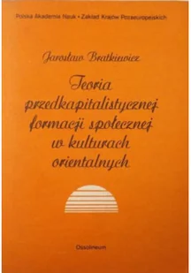 Teoria przedkapitalistycznej formacji społecznej w kulturach orientalnych Interpretacja badań i polemik - Książki o kulturze i sztuce - miniaturka - grafika 1
