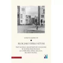 Blok jako dzieło sztuki. Trzy modele architektury socjalnej w XX-wiecznej Francji: Le Corbusier, Emile Aillaud, Ricardo Bofill