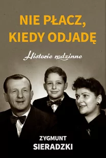 Nie Płacz Kiedy Odjadę Historie Rodzinne Zygmunt Sieradzki - Biografie i autobiografie - miniaturka - grafika 2