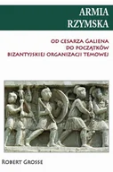 Historia świata - Armia rzymska od cesarza Galiena do początku bizantyjskiej organizacji temowej - Grosse Robert - miniaturka - grafika 1