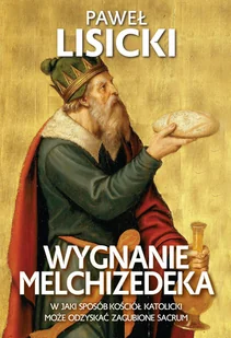 Wygnanie Melchizedeka. W jaki sposób Kościół katolicki może odzyskać zgubione sacrum (e-book) - E-booki - religia - miniaturka - grafika 1