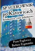 Przewodniki - CM Jakub Jagiełło Spacerownik po Katowicach. Śródmieście południowe - Piotr Fuglewicz, Barbara Zygmańska - miniaturka - grafika 1