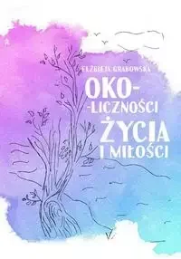 Oko-liczności życia i miłości - Elżbieta Grabowska - Poezja - miniaturka - grafika 1
