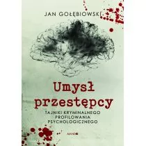 Umysł przestępcy. Profilowanie kryminalne