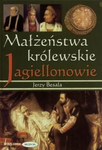 Małżeństwa królewskie. Jagiellonowie - Historia Polski - miniaturka - grafika 1