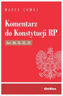 Komentarz do Konstytucji RP Art 30 31 32 33 Marek Chmaj - Prawo - miniaturka - grafika 1