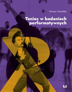 Taniec w badaniach performatywnych - Tomasz Ciesielski - Książki o kulturze i sztuce - miniaturka - grafika 1