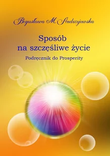 Sposób na szczęśliwe życie. Podręcznik do Prosperity - E-booki - religia - miniaturka - grafika 1