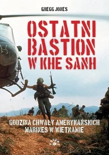 Ostatni Bastion W Khe Sanh Godzina Chwały Amerykańskich Marines W Wietnamie Gregg Jones - Historia świata - miniaturka - grafika 1