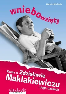 Wniebowzięty. Rzecz o Zdzisławie Maklakiewiczu i jego czasach - Biografie i autobiografie - miniaturka - grafika 1