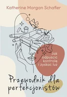 E-booki - poradniki - Przewodnik dla perfekcjonistów. Jak odpuścić kontrolę i zyskać luz - miniaturka - grafika 1