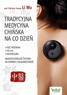 Zdrowie - poradniki - Tradycyjna Medycyna Chińska Na Co Dzień Pięć Przemian Tai Chi Akupresura Najskuteczniejsze Techniki Na Zdrowie I Długowieczność Wu Li - miniaturka - grafika 1