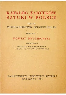 Katalog zabytków sztuki w Polsce Tom IX Województwo Szczecińskie zeszyt 8 Powiat Myśliborski - Książki o kulturze i sztuce - miniaturka - grafika 1