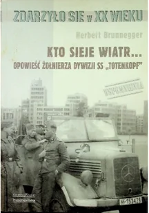 Kto sieje wiatr Opowieść żołnierza dywizji SS Totenkopf - Felietony i reportaże - miniaturka - grafika 1