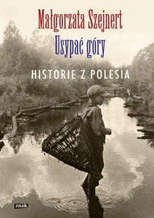 Znak Usypać góry - Małgorzata Szejnert - Felietony i reportaże - miniaturka - grafika 1