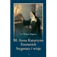 Religia i religioznawstwo - Wydawnictwo AA Thomas Wegener Bł. Anna Katarzyna Emmerich. Stygmaty i wizje - miniaturka - grafika 1