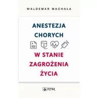 Książki medyczne - Wydawnictwo Lekarskie PZWL Anestezja chorych w stanach zagrożenia życia Waldemar Machała - miniaturka - grafika 1