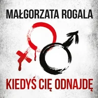 Audiobooki - kryminał, sensacja, thriller - Kiedyś cię odnajdę Małgorzata Rogala - miniaturka - grafika 1