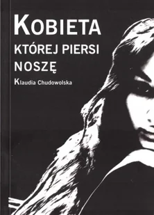 Kobieta której piersi noszę - Klaudia Chudowolska - Poezja - miniaturka - grafika 1