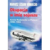Historia świata - Okupacja w imię sojuszu. Armia Radziecka w Polsce 1956 - 1993 - Krogulski Mariusz Lesław - miniaturka - grafika 1