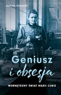 Dolnośląskie Geniusz i obsesja. Wewnętrzny świat Marii Curie - Biografie i autobiografie - miniaturka - grafika 1